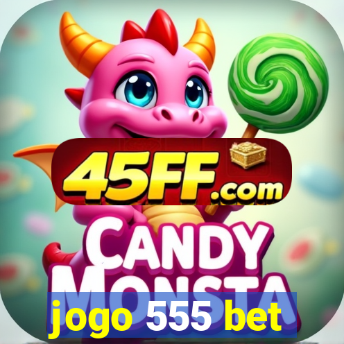 jogo 555 bet